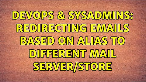 DevOps & SysAdmins: Redirecting emails based on alias to different mail server/store