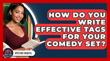 How Do You Write Effective Tags For Your Comedy Set? - Open Mic Manual