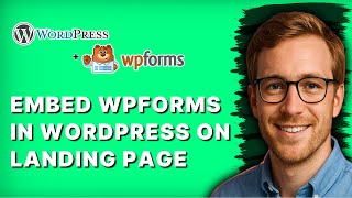 How to Embed WPForms in Wordpress on Landing Page [2026 Full Guide]