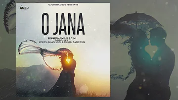 O JANA - Aman Saini | Feat Mukul Sangwan  | Latest Hindi Song 2016 | GUGU Records