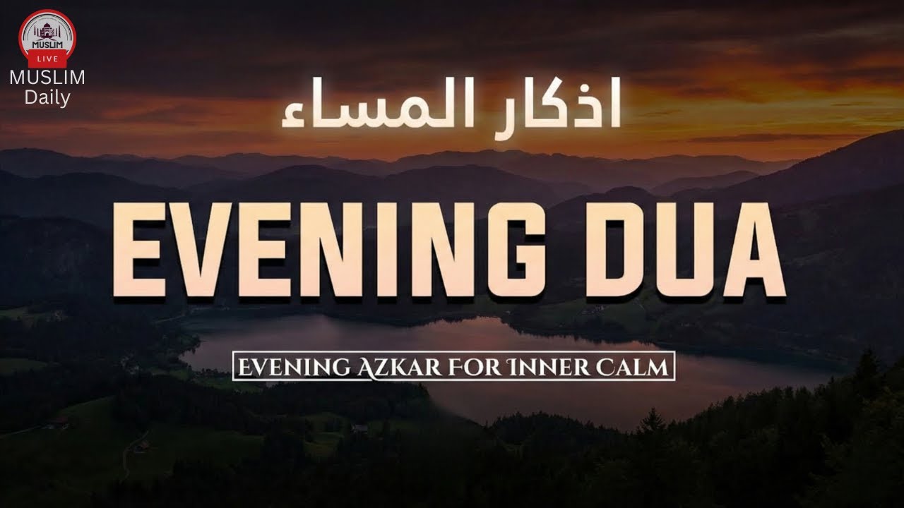 Evening Adhkar (أذكار المساء) | Powerful Night Dhikr for Peace, Protection & Allah’s Mercy |