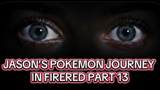 JASON’S POKEMON JOURNEY IN FIRERED PART 13