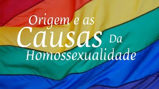 A origem e as causas da homossexualidade