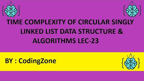 Time Complexity of Circular Linked List Lec-23 || Data Structure and Algorithms|| CodingZone