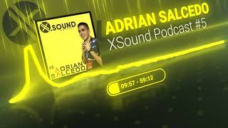ADRIAN SALCEDO XSound Podcast #5
