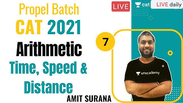 Propel Batch - CAT 2021 | Arithmetic | L7 - Time, Speed & Distance | By Amit Surana