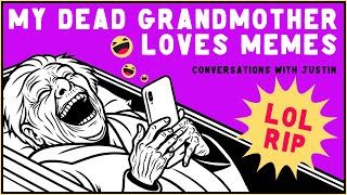 MY DEAD GRANDMOTHER LOVES MEMES