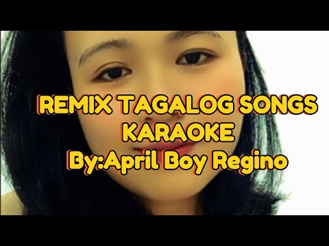 REMIX TAGALOG SONGS BY APRIL BOY /KARAOKE