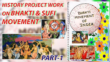 PART 1 I HISTORY PROJECT FILE I BHAKTI & SUFI MOVEMENT I MAYANK KUKREJA I CLASS 10/11/12 2023-24