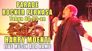 PARADE ROCKER PERKASA 80-90an - LIVE ADA KAMU - HARRY MOEKTI