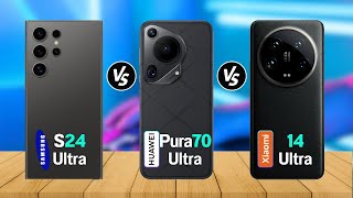 Huawei Pura 70 Ultra Vs Samsung Galaxy S24 Ultra Vs Xiaomi 14 Ultra I Spech | Review | Price