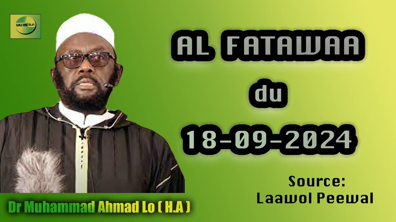 {AL Fatawaa du 18 09 2024} \\ Dr Muhammad Ahmad Lô (H.A)