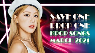 SAVE ONE DROP ONE - KPOP SONGS [MARCH 2021] [Super Junior, Baekhyun, ITZY, Rosé, Chung Ha, IU]