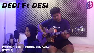 PERCOYO AKU - HENDRA KUMBARA  || DEDI Ft DESI (COVER)