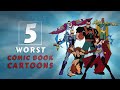 The 5 Worst Comic Book Cartoons