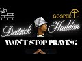 DEiTRiCK HADDON WON T STOP PRAYiNG GOSPEL mp3