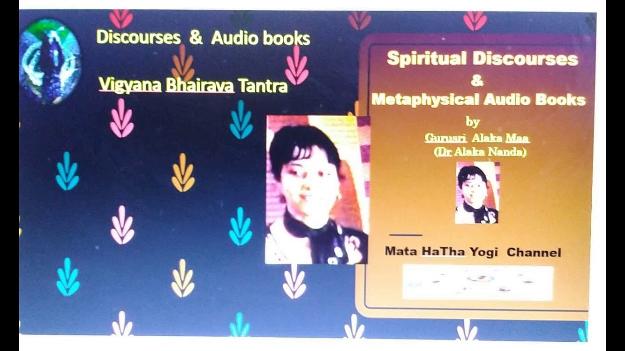 Maha Shiva Ratri,Vigyan Bhiarav Tantra , Audio book Discourse -by- Dr Alaka Nanda