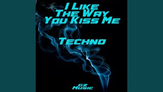 I Like The Way You Kiss Me (Techno)