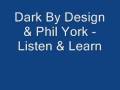 Dark by design  phil york  listen  learn