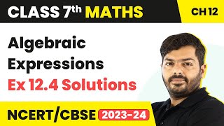 Class 7 Maths Chapter 12 | Algebraic Expressions - Ex 12.4 Solutions | NCERT Maths Class 7