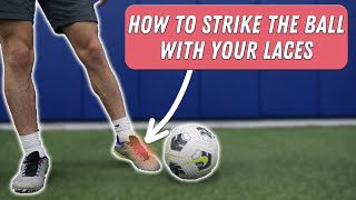 How to Strike the Ball with your LACES!