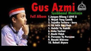Lagu Terbaru GUS AZMI SYUBBANUL MUSLIMIN Full Album