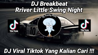 DJ BREAKBEAT RIVER LITTLE SWING NIGHT VIRAL TIKTOK TERBARU 2024 YANG KALIAN CARI!!