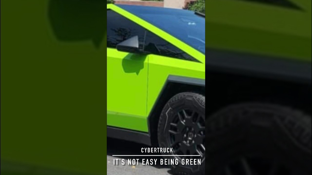 Cybertruck - it’s Not Easy Being Green