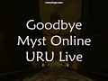 Goodbye myst online uru live part i
