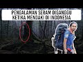 Pengalaman Seram Diganggu Jin Semasa Mendaki Gunung Kerinci Indonesia (Jangan tonton sendiri)