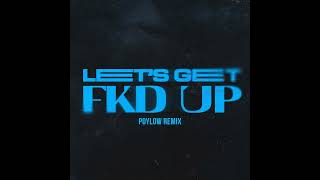 LET'S GET FKD UP Poylow Remix