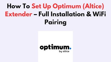 How To Set Up Optimum (Altice) Extender – Full Installation & WiFi Pairing