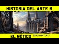 ARTE 6: Arte Gótico - Arquitectura Gótica (Documental Historia del Arte)