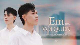 Em Vội Quên - Khánh Cường x H2O I Phiên Bản Tác Giả