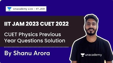 CUET Physics Previous Year Questions Solution | IIT JAM 2023 CUET 2022 | Shanu Arora