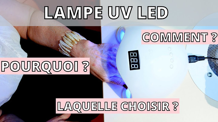 QUELLE LAMPE CHOISIR ?  UV/LED ? POURQUOI ? COMMENT ? | GEL - SEMI-PERMANENT - MES CONSEILS DE PRO !