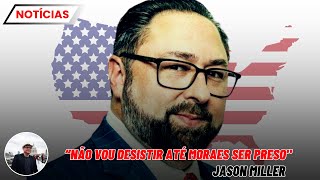 🌎 “NÃO VOU DESISTIR ATÉ MORAES SER PRESO"! Diz JASON MILLER conselheiro de TRUMP.