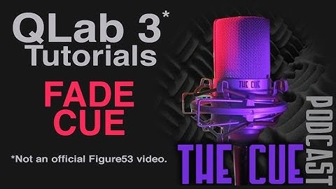 The Cue Tutorials - QLab 3 (Unofficial) - Episode 07 - The Fade Cue
