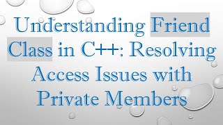 Celebrity Understanding Friend Class in C+ + : Resolving Access Issues with Private Members Profile