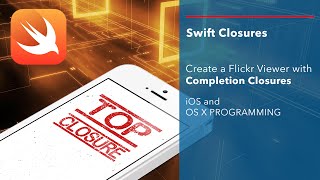 iOS Swift Closures Tutorial: Create a basic Flickr Viewer