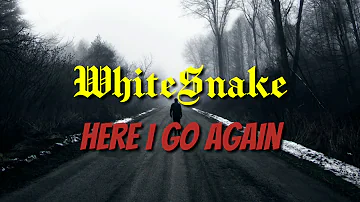 WHITE SNAKE - HERE I GO AGAIN(Lyrics)