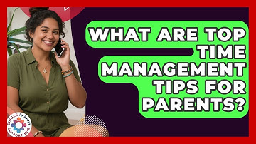 What Are Top Time Management Tips For Parents? - Single Parent Support Hub