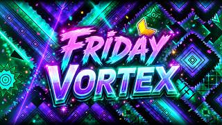 Friday Vortex 100% (Extreme Demon) | Geometry Dash 2.2 @ZoinkDoink