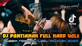 DJ FULL HARD ‼️ DJ FUNKOT PONTIANAK FULL HARD VOL 2 2023 | FUNKOT TILLDROP 2023