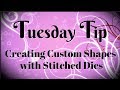 How to Make Custom Shapes with Stitched Dies | Tuesday Tip Video