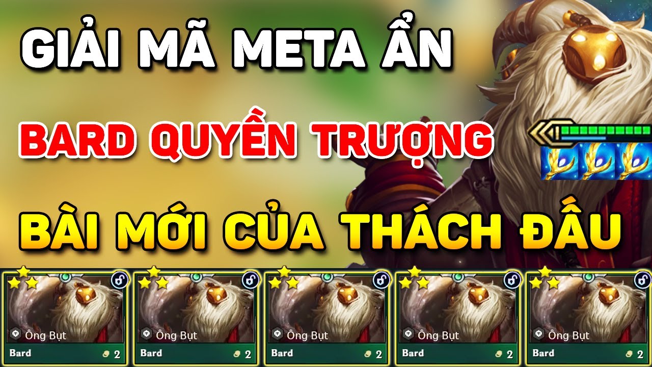 GIẢI MÃ BÀI DỊ CỦA THÁCH ĐẤU ĐANG SỬ DỤNG ĐỂ LEO RANK VỚI BARD SIÊU QUYỀN TRƯỢNG CARRY TẠI BẢN MỚI