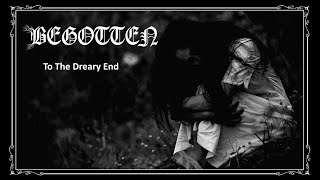 Begotten - To The Dreary End