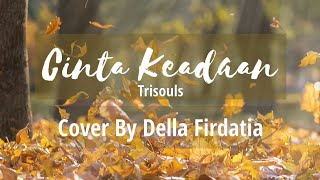 CINTA KEADAAN - TRISOULS | COVER BY DELLA FIRDATIA (LIRIK)
