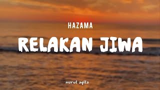 Download Lagu RELAKAN JIWA - HAZAMA (LIRIK LAGU) MP3