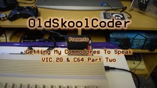 Getting My Commodores to Speak VIC20 and C64 Part Two